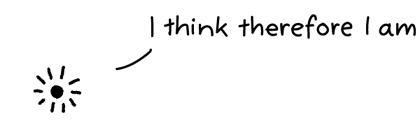 i think therefore i am