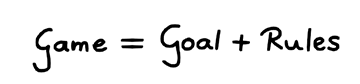 Game = Goal + Rules